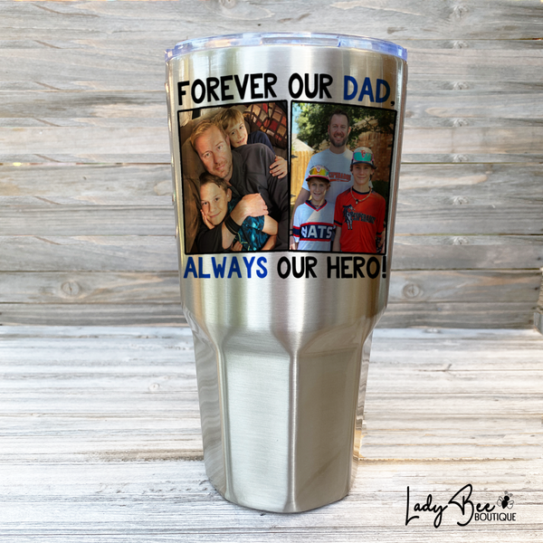 Always My Dad Forever My Hero, 30oz Photo Tumbler