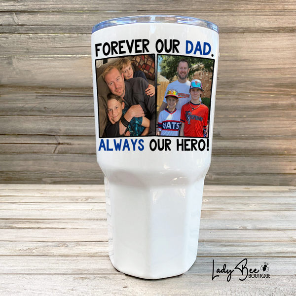 Always My Dad Forever My Hero, 30oz Photo Tumbler