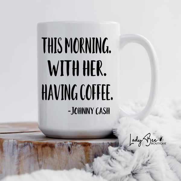 This Morning, With Her, Having Coffee Mug - LadyBee Boutique Mugs