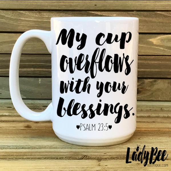 My Cup Overflows with your Blessings - LadyBee Boutique Mugs