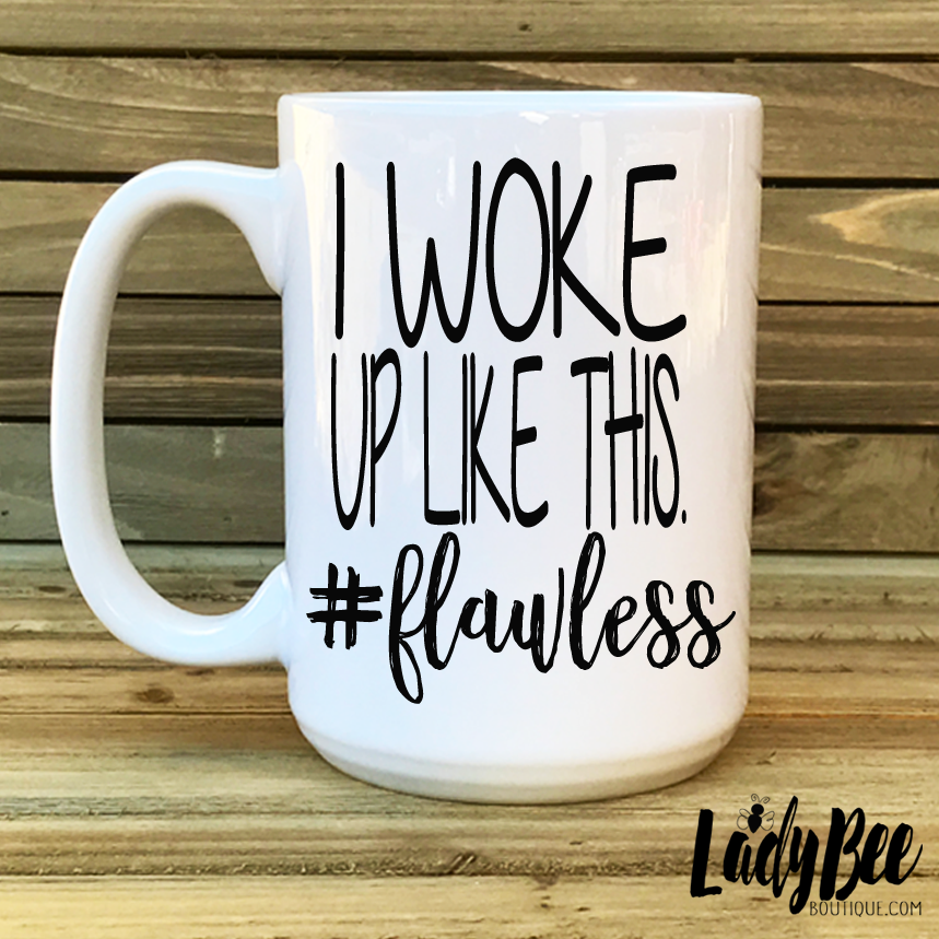 I woke up like this, flawless, Coffee Mug - LadyBee Boutique Mugs