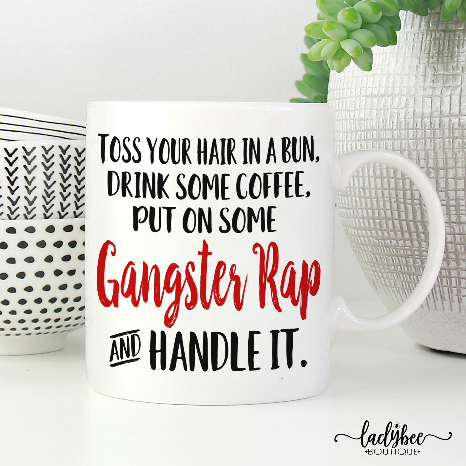 Drink Coffee, Gangster Rap, Handle It Mug - LadyBee Boutique Mugs