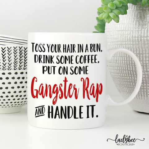 Drink Coffee, Gangster Rap, Handle It Mug - LadyBee Boutique Mugs