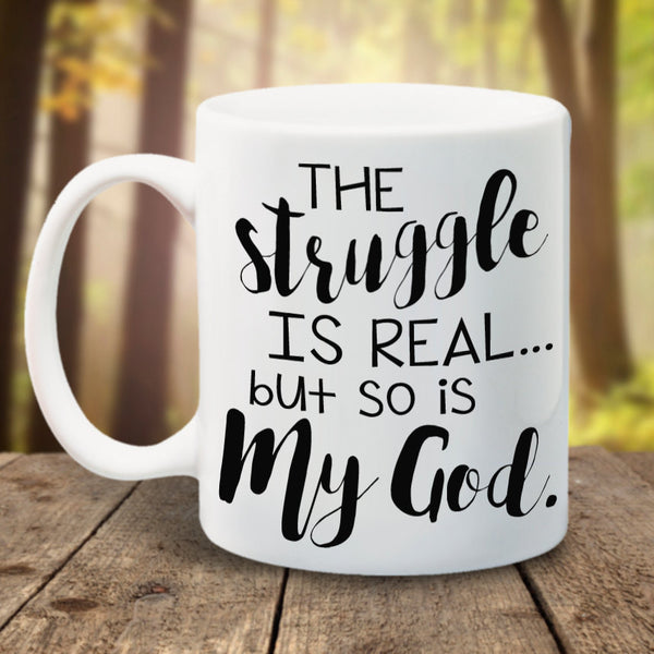 The Struggle is Real So is My God Mug - LadyBee Boutique Mugs