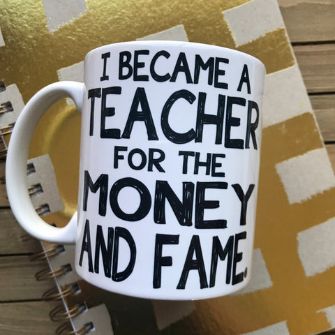 I Became a Teacher for Money and Fame Coffee Mug