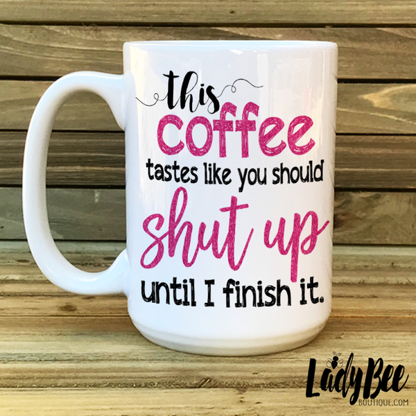 This Coffee Tastes Like You Should... - LadyBee Boutique Mugs