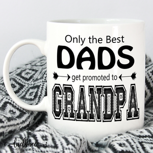 Only the best dads get promoted to grandpa - LadyBee Boutique Mugs